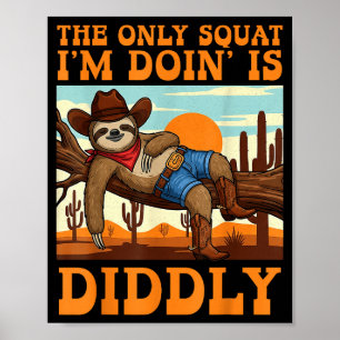 Den enda knäböj jag gör är Diddly Sloth Cowboy Fu Poster