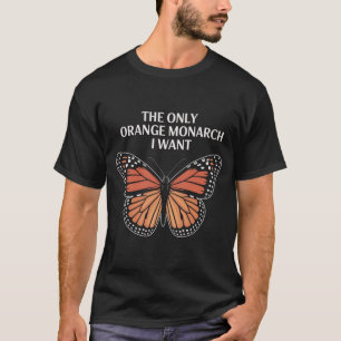 Den enda orange monarken jag vill ha t shirt