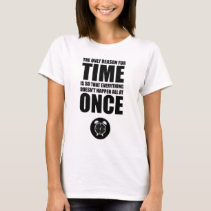 Den enda orsaken till tiden t shirt