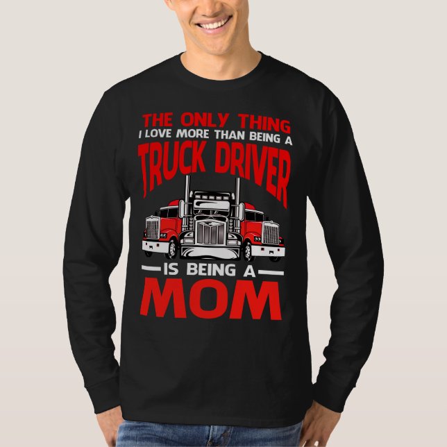 Den enda Sak I Kärlek mer än att vara en Lastbil-d T Shirt (Framsida)