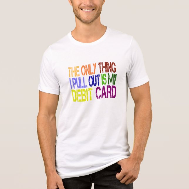 Den enda Sak jag drar ut är mitt debetkort T-Shirt (Framsida)