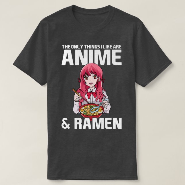 Den enda Sak jag gillar är Anime & Ramen Anime Mer T Shirt (Design framsida)
