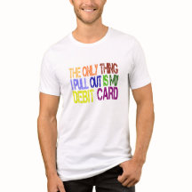 Den enda sak jag tar fram är min bankkort T-shirt