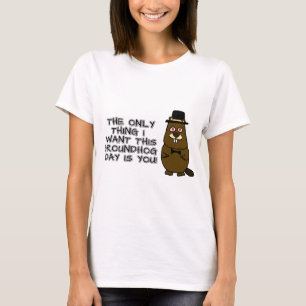 Den enda sak jag vill ha den här Groundhog-dagen ä T Shirt