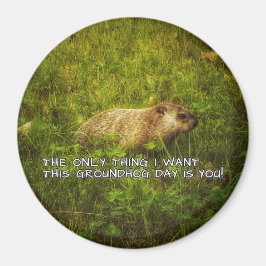 Den enda sak jag vill ha denna Groundhog Day-magne Magnet