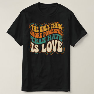 Den enda saken mäktigare än hat är kärlek t shirt