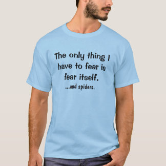 den enda saken som jag måste att frukta…., t-shirt