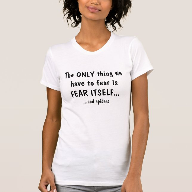 Den enda saken som ska fruktas, är skräck sig t-shirt (Framsida)