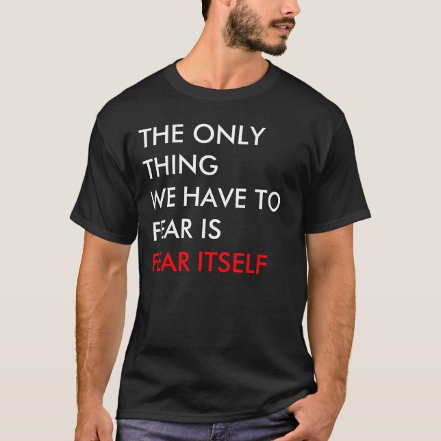 DEN ENDA SAKEN SOM VI MÅSTE ATT FRUKTA, ÄR SKRÄCK T-SHIRT (Framsida)