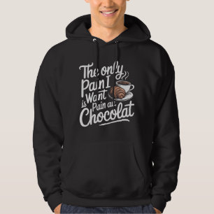 Den enda smärtan jag vill ha är smärta Au Chocolat Hoodie