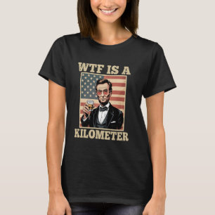 Den fjärde juli är en kilometer Abe Lincoln - Drin T Shirt