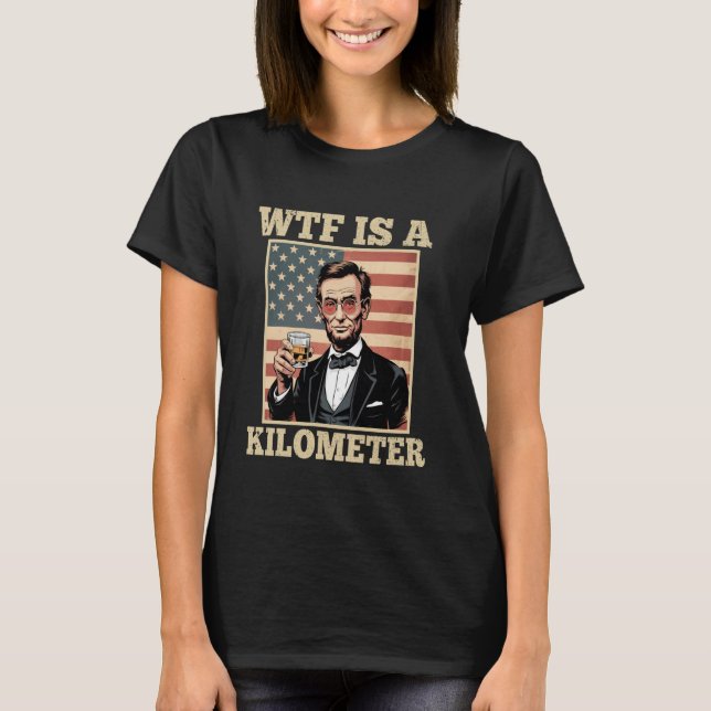Den fjärde juli är en kilometer Abe Lincoln - Drin T Shirt (Framsida)