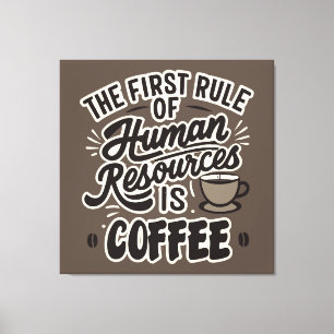Den första regeln om mänskliga resurser är kaffe canvastryck