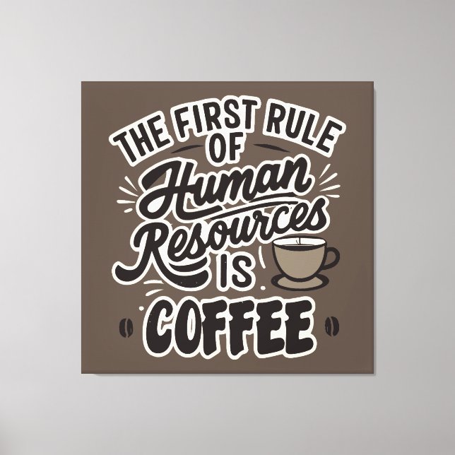 Den första regeln om mänskliga resurser är kaffe canvastryck (Framsida)