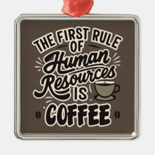 Den första regeln om mänskliga resurser är kaffe julgransprydnad metall