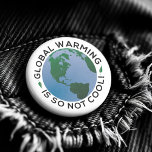 Den globala uppvärmningen är alltså inte Coola Knapp<br><div class="desc">Den globala uppvärmningen är alltså inte Coola-knapp - beviset på den globala uppvärmningen gör att denna fråga är omöjlig att bortse från. I dag känner människor mycket starkt för klimatförändringen. Hjälp till att bekämpa den globala uppvärmningen och vara den förändring du vill se i världen. Knappen fantastisk hjälper till att...</div>