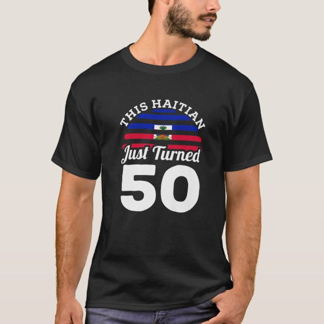 Den haitiska har precis vänt 50 Haiti 50:e födelse T Shirt (Framsida)