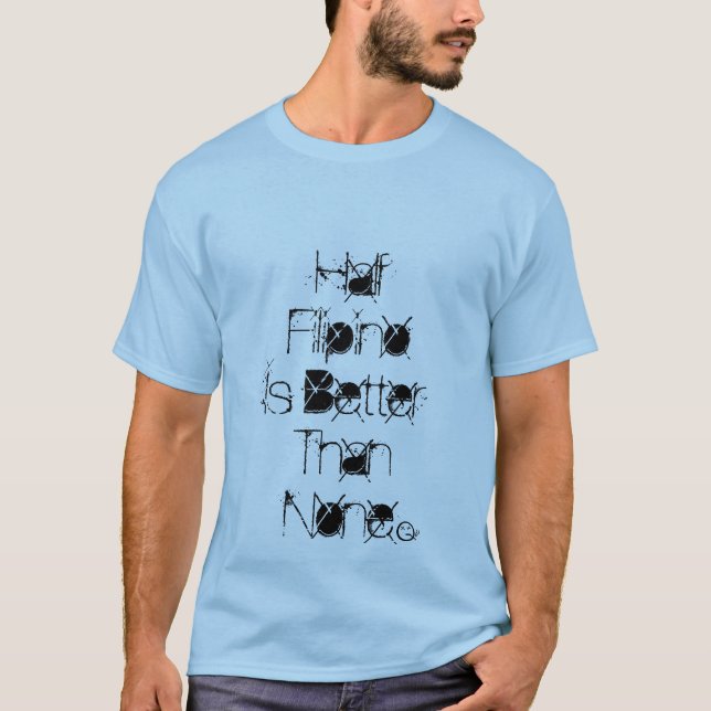 Den halva filippinen är bättre än inga t-shirt (Framsida)