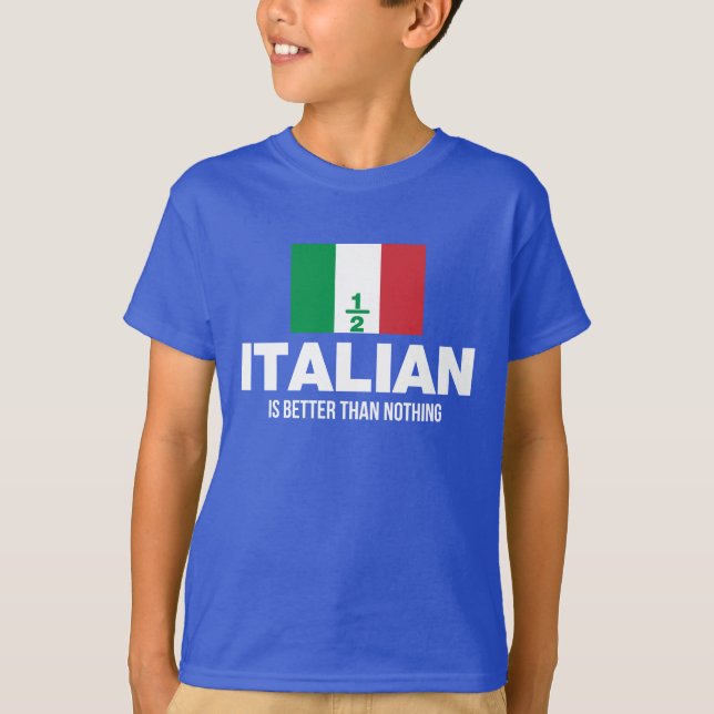 Den halva italienare är bättre än ingenting t-shirt (Framsida)