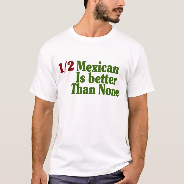 Den halva mexikanen är bättre t-shirt (Framsida)