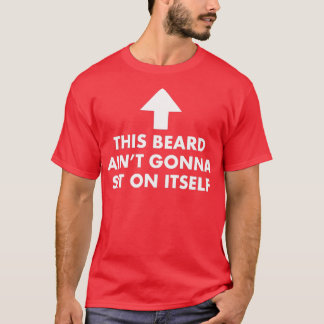 Den här Beard Aint Gonna ska sitta på sin gåva T Shirt
