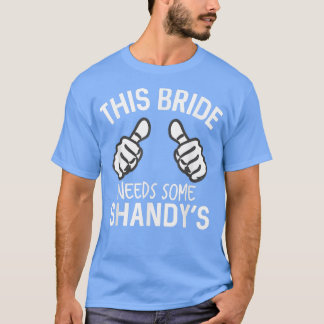 Den här Bride behöver lite shandys underbara Bache T Shirt