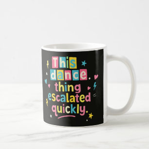 Den här dansgrejen eskalerade snabbt kaffemugg