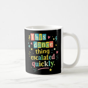 Den här dansgrejen eskalerade snabbt kaffemugg