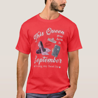 Den här drottningen föddes i september och levde m t shirt