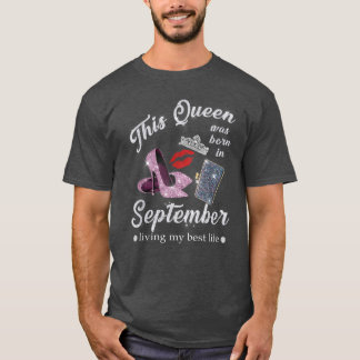 Den här drottningen föddes i september och levde m t shirt