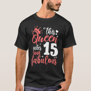 Den här drottningen gör 15 utseende Fabulous 15:e T Shirt