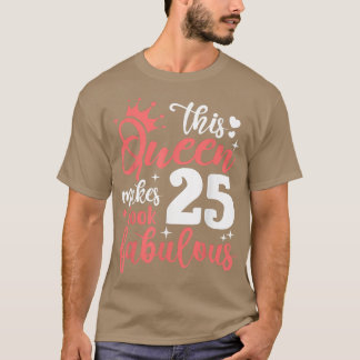 Den här drottningen gör 25 utseendes 25:e födelsed t shirt