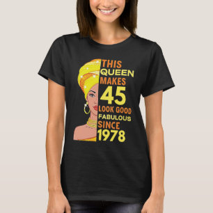 Den här drottningen gör 45 Bra Fabulous sedan 1978 T Shirt
