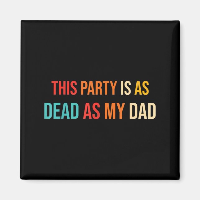 Den här festen är lika död som min pappa Retro Magnet (Framsidan)