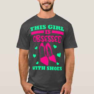 Den här flickan är besatt av skor t shirt