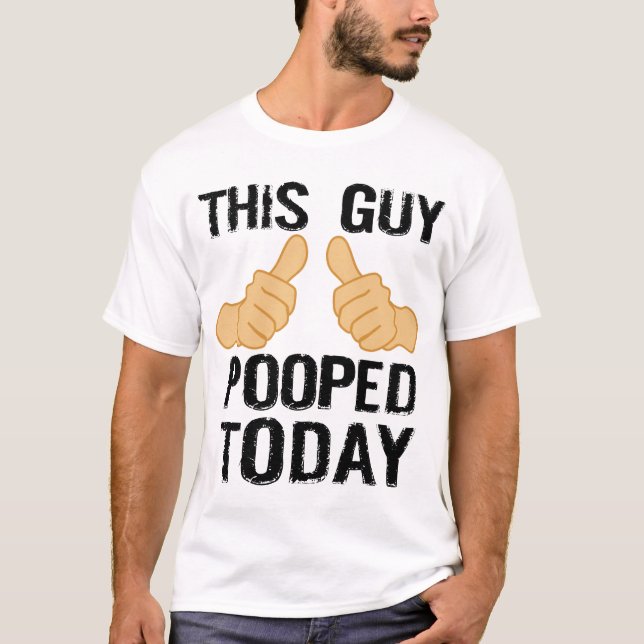 DEN HÄR GUY POOPED I DAG T-SHIRT (Framsida)