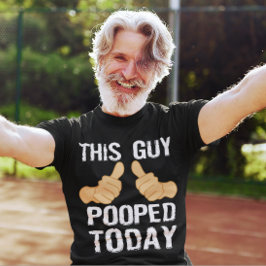 DEN HÄR GUY POOPED I DAG TRÖJA