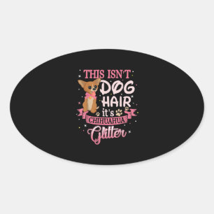 Den här Isnt-Hund hair sin Chihuahua Glitter Chico Ovalt Klistermärke