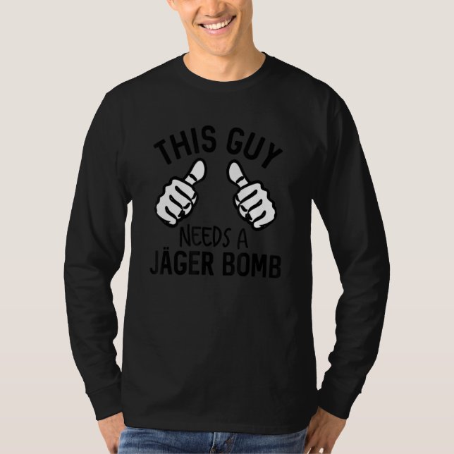 Den här killen behöver en Jager Bomb Funny Alcohol T Shirt (Framsida)