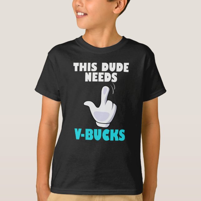 Den här killen behöver V-Bucks Funny Gamer VBucks T Shirt (Framsida)