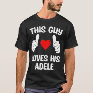 Den här killen Kärlek Hans Adele Girflkompis Wife  T Shirt