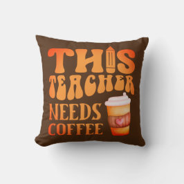 DEN HÄR LÄRAREN BEHÖVER KOFFEE-roligtens kaffeoffe Kudde