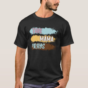 Den här Mamma Prays Christian Mamma Faith Mor dag T Shirt
