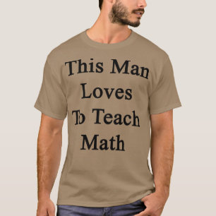Den här mannen Kärlek till Teach Math T Shirt