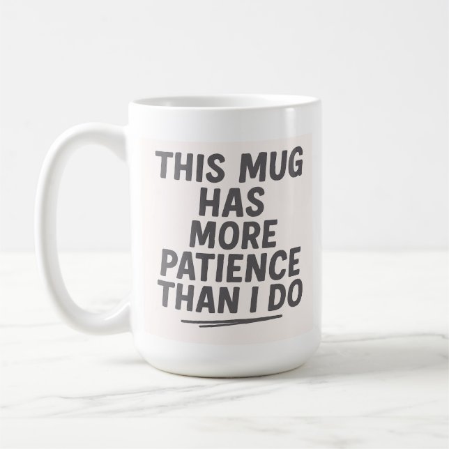 Den här muggen har mer tålamod än jag – rolig kaffemugg (Vänster)