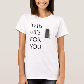 Den här oljan åt dig! t shirt