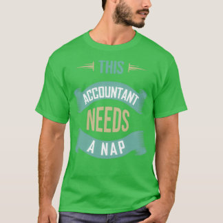 Den här revisorn behöver en Nap-ansvarig revisor T Shirt
