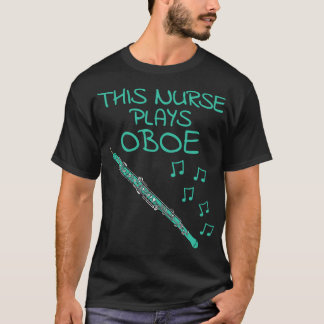 Den här sjuksköterskan spelar Oboe Oboist Woodwind T Shirt