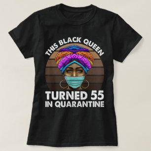Den här svarta drottningen vände 55 i karantän t shirt