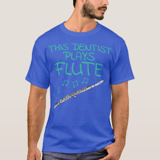 Den här tandläkaren spelar flute Flutist Woodwind T Shirt